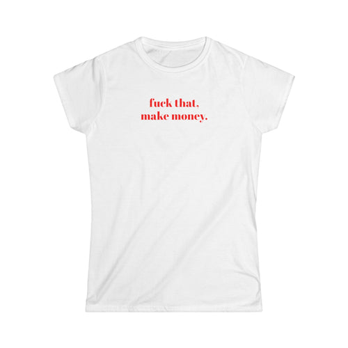 Graphic Tee Shirt for Women - Fuck That, Make Money T-shirt