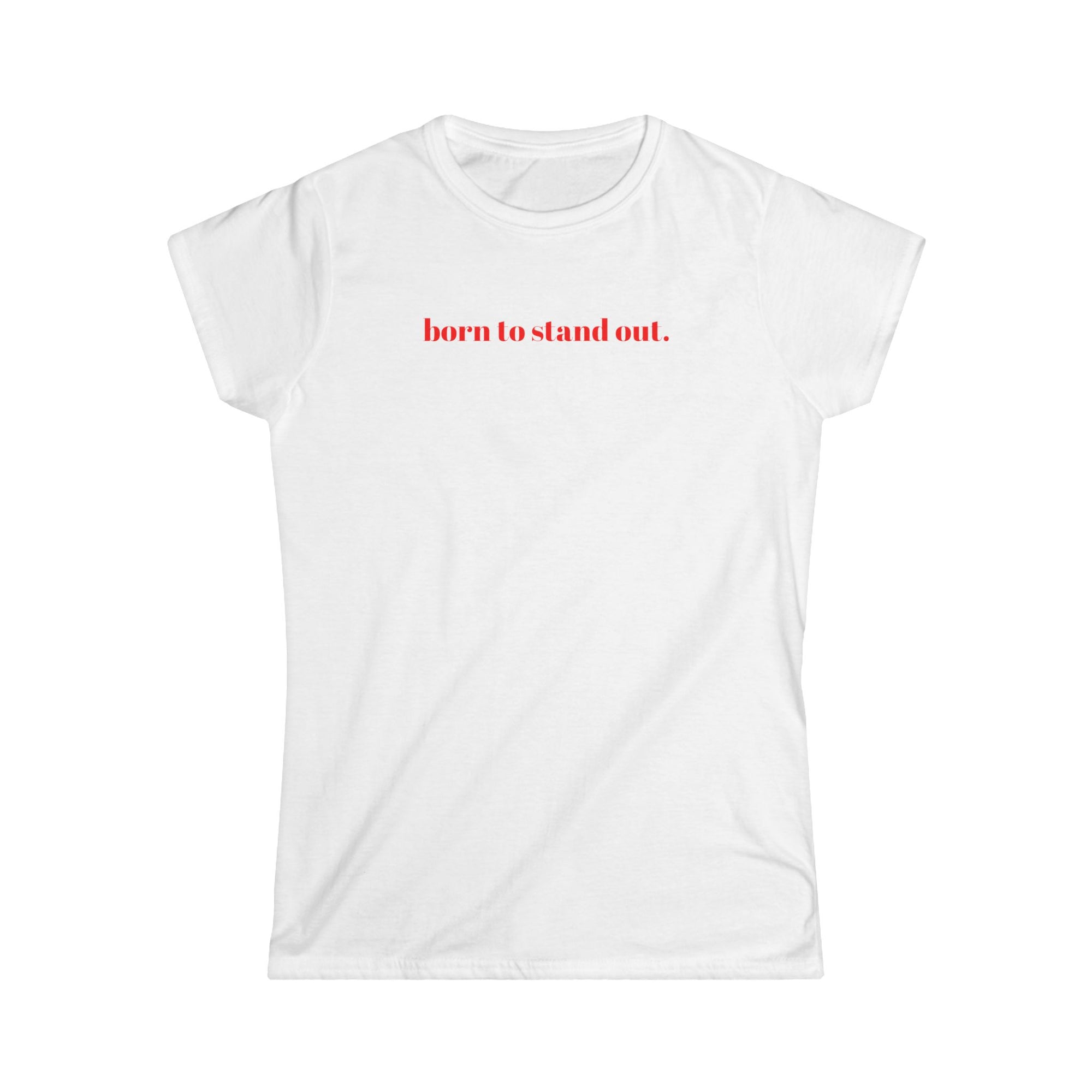 Graphic Tee Shirt Born to Stand Out - Women's Softstyle Tee