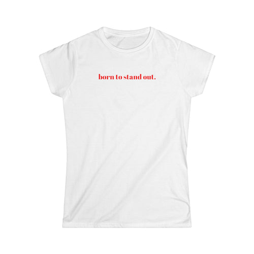 Graphic Tee Shirt Born to Stand Out - Women's Softstyle Tee