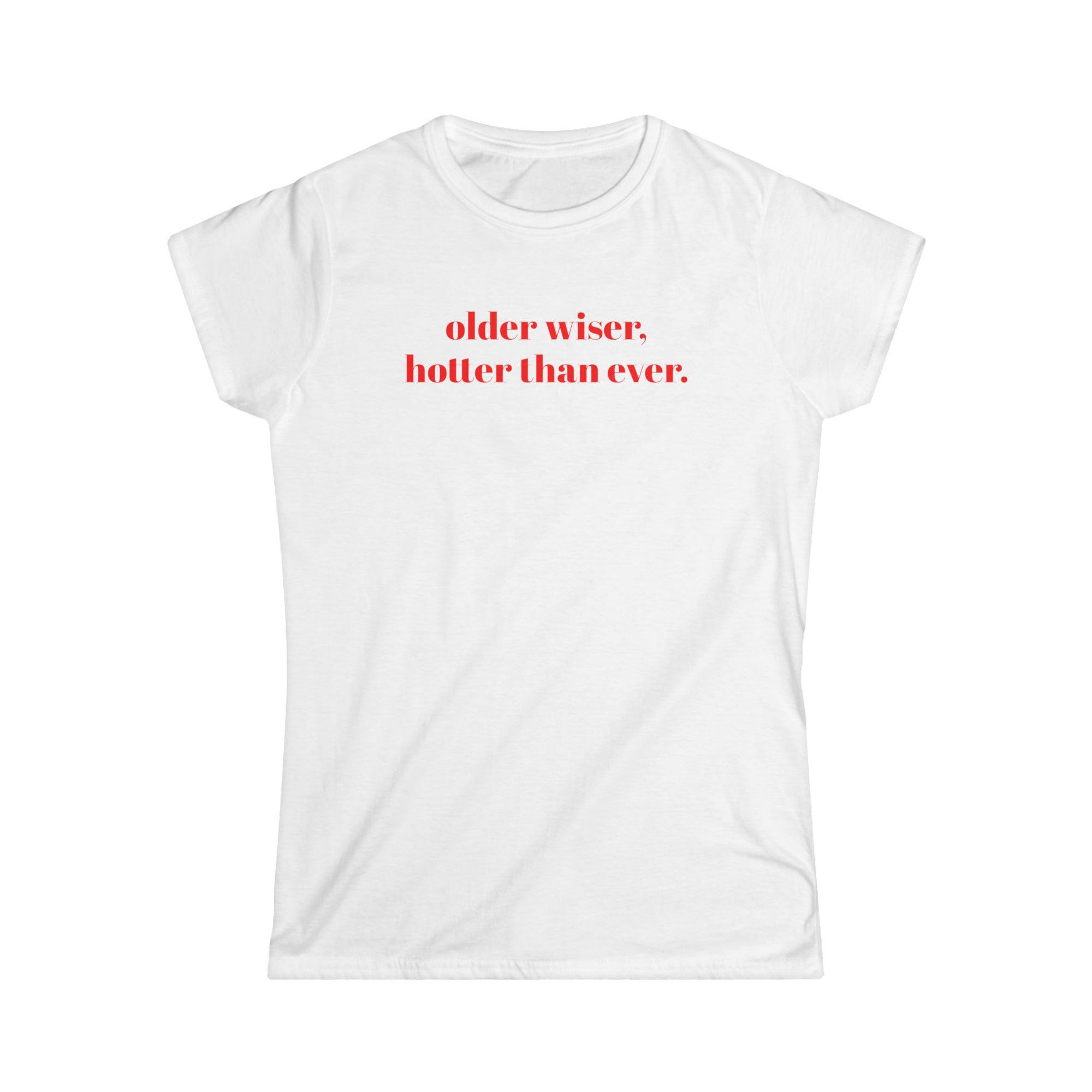 Women's Tee Older Wiser Hotter Than Ever T-Shirt