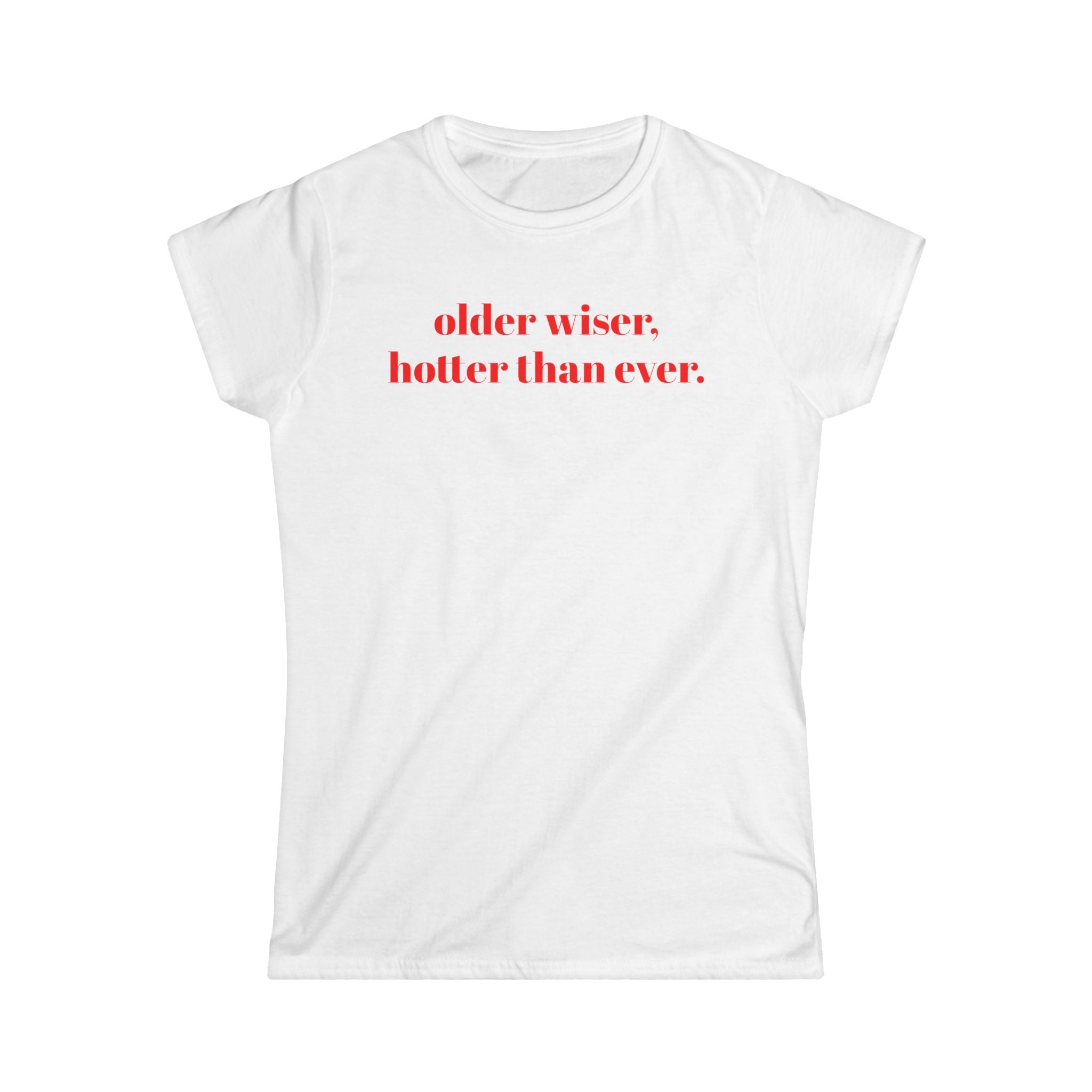 Women's Tee Older Wiser Hotter Than Ever T-Shirt